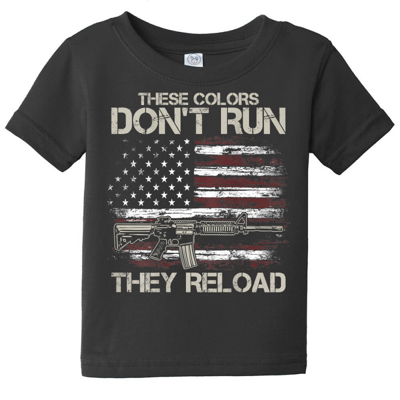 Gun American Flag Colors Don't Run They Reload (on Back) T Shirt Baby Tee by dorman | Artistshot