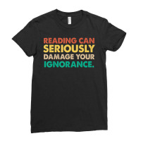 Limited Edition Reading Can Seriously Damage Your Ignorance Book Lover Ladies Fitted T-shirt | Artistshot