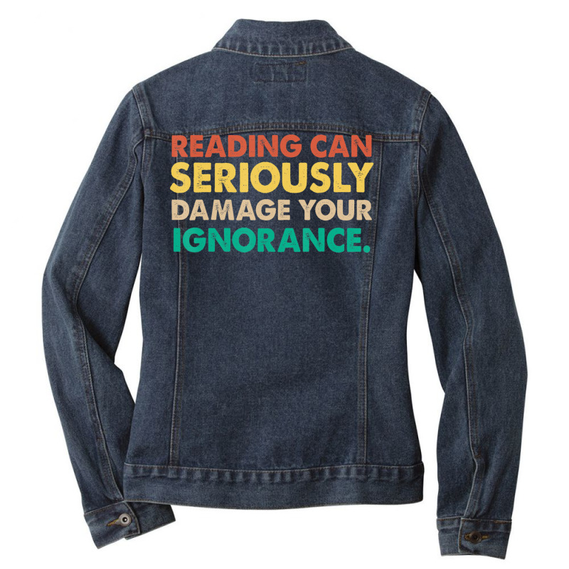 Limited Edition Reading Can Seriously Damage Your Ignorance Book Lover Ladies Denim Jacket by fenderbendable | Artistshot