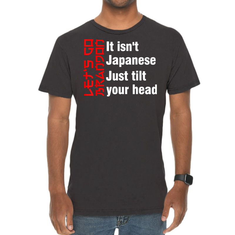 Let's Go Brandon It Isn't Japanese Just Tilt Your Head T Shirt Vintage T-Shirt by tamkyfashions | Artistshot