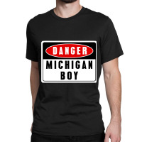 Limited Edition Danger! Michigan Boy Classic T-shirt | Artistshot