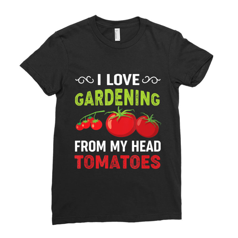 Hot Trend I Love Gardening From My Head Tomatoes Funny Gardener Ladies Fitted T-Shirt by behindcedar22 | Artistshot