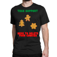 Here To Delete Your Cookies, Funny Tech Support Christmas T Shirt Classic T-shirt | Artistshot