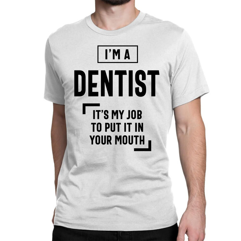 Dentist Work Job Title Gift Classic T-shirt by cidolopez | Artistshot