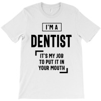 Dentist Work Job Title Gift T-shirt | Artistshot