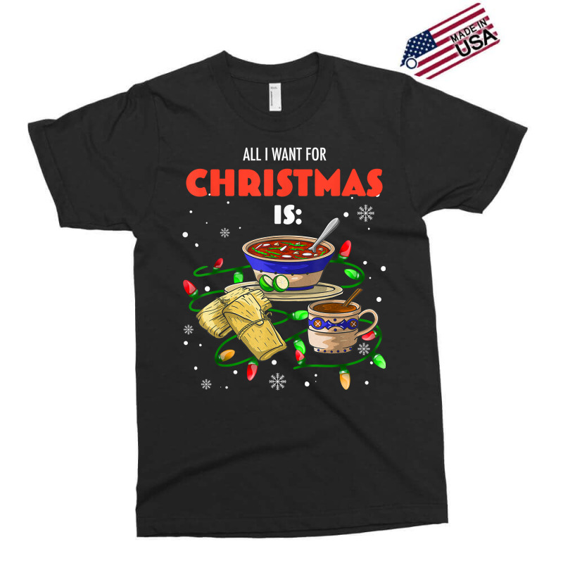 All I Want For Christmas Is Pozole Tamales Champurrado T Shirt Exclusive T-shirt by annien | Artistshot