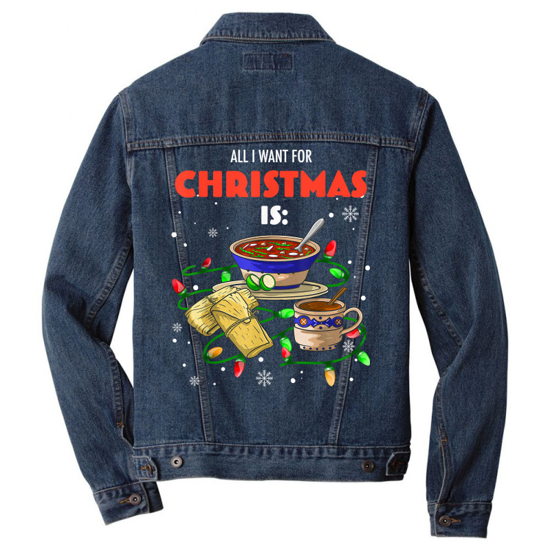 All I Want For Christmas Is Pozole Tamales Champurrado T Shirt Men Denim Jacket by annien | Artistshot