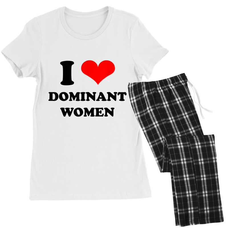 I Love Dominant Women T Shirt Women's Pajamas Set by jessamynb4pru | Artistshot