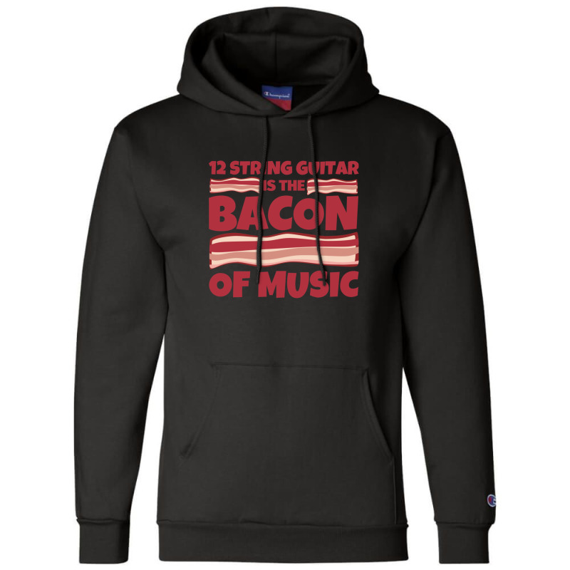 12 String Guitar Is The Bacon Of Music Champion Hoodie by JennyDammarell | Artistshot