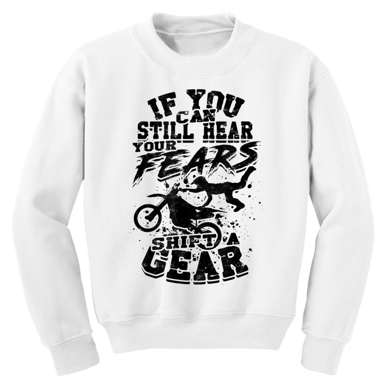 If You Can Still Hear Your Fears, Shift A Gear   Motocross T Shirt Youth Sweatshirt | Artistshot