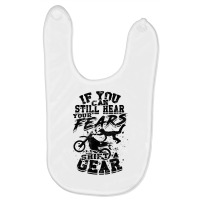 If You Can Still Hear Your Fears, Shift A Gear   Motocross T Shirt Baby Bibs | Artistshot