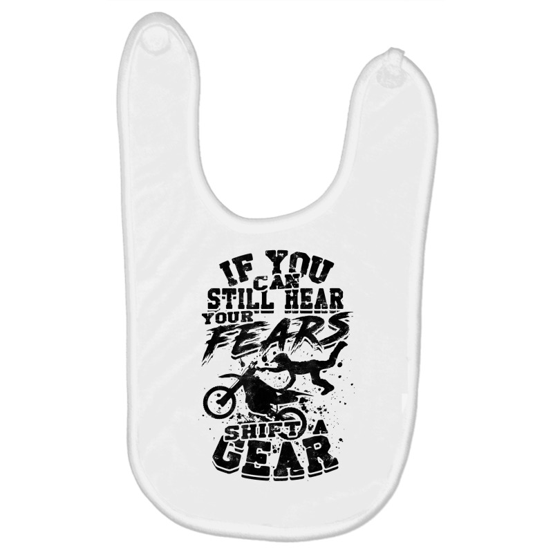 If You Can Still Hear Your Fears, Shift A Gear   Motocross T Shirt Baby Bibs | Artistshot