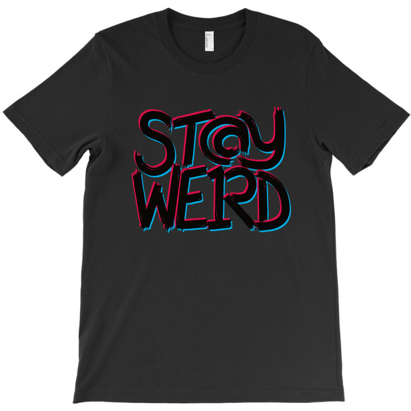 Stay Weird T-shirt | Artistshot