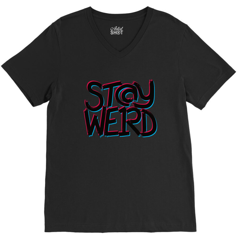 Stay Weird V-neck Tee | Artistshot