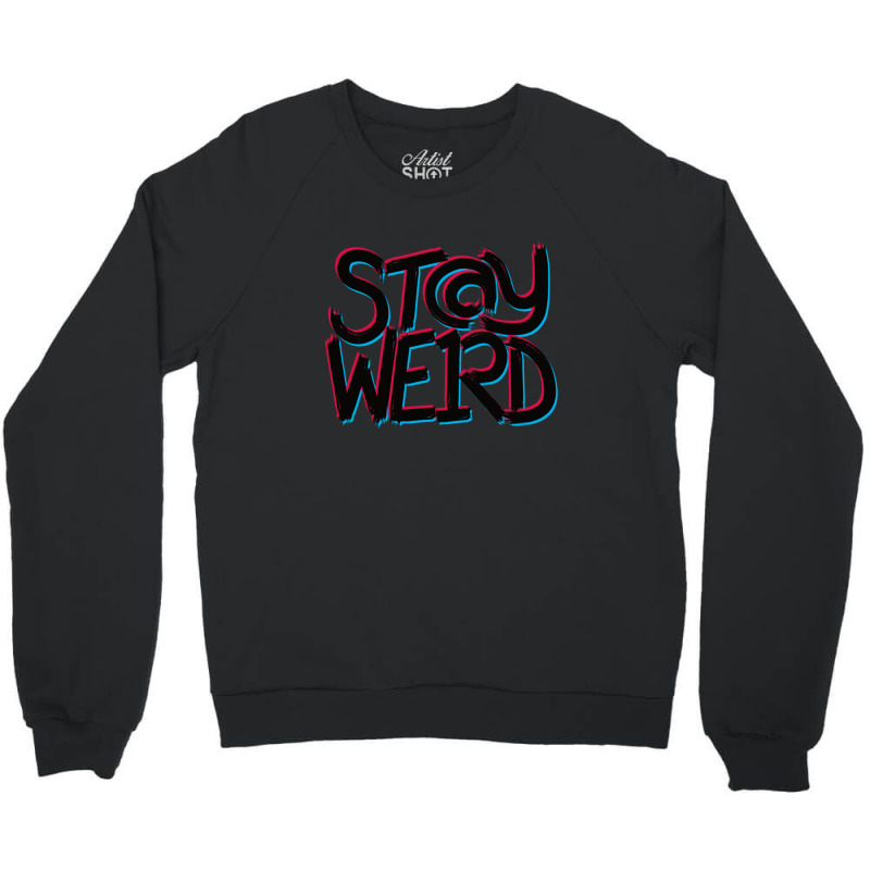 Stay Weird Crewneck Sweatshirt | Artistshot