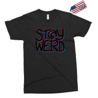 Stay Weird Exclusive T-shirt | Artistshot