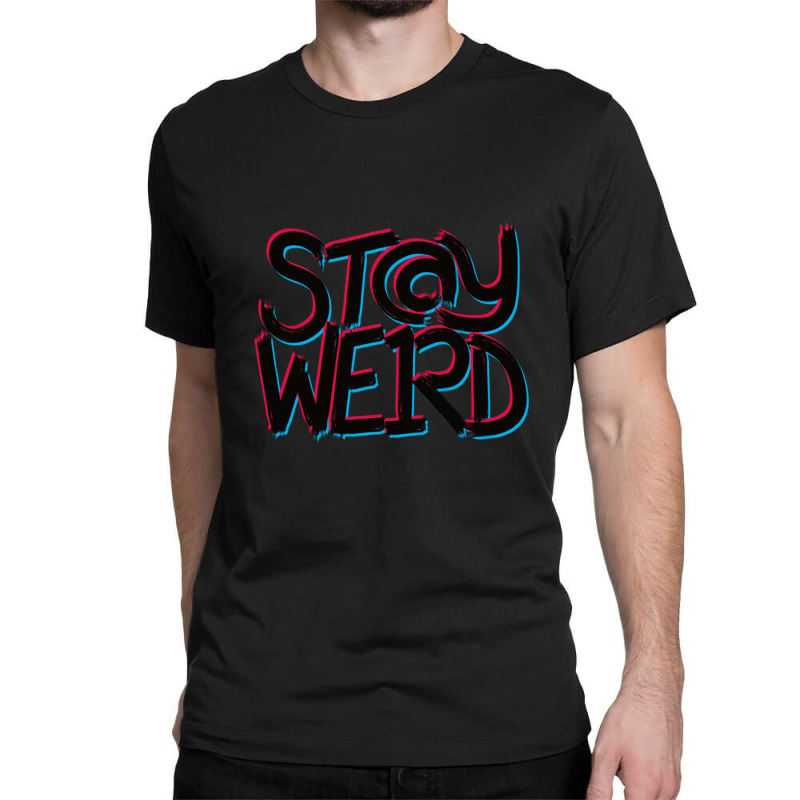 Stay Weird Classic T-shirt | Artistshot