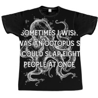 I Wish I Could Slap 8 People At Once Funny Sarcatic Octopus T Shirt Graphic T-shirt | Artistshot