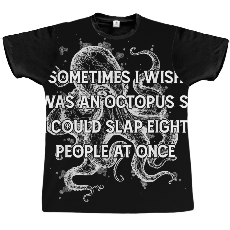 I Wish I Could Slap 8 People At Once Funny Sarcatic Octopus T Shirt Graphic T-shirt | Artistshot