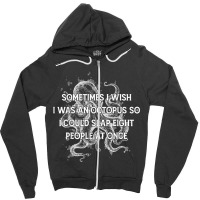 I Wish I Could Slap 8 People At Once Funny Sarcatic Octopus T Shirt Zipper Hoodie | Artistshot