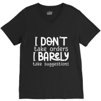 I Don't Take Orders, Barley Suggestions   Funny Sarcastic T Shirt V-neck Tee | Artistshot