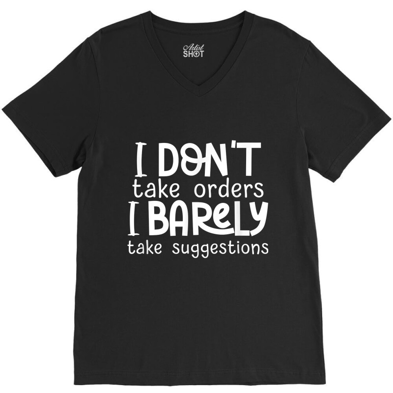 I Don't Take Orders, Barley Suggestions   Funny Sarcastic T Shirt V-neck Tee | Artistshot