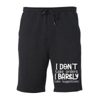 I Don't Take Orders, Barley Suggestions   Funny Sarcastic T Shirt Fleece Short | Artistshot