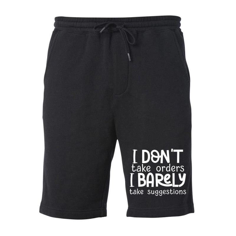 I Don't Take Orders, Barley Suggestions   Funny Sarcastic T Shirt Fleece Short | Artistshot