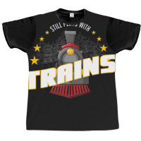 Still Plays With Trains Graphic T-shirt | Artistshot