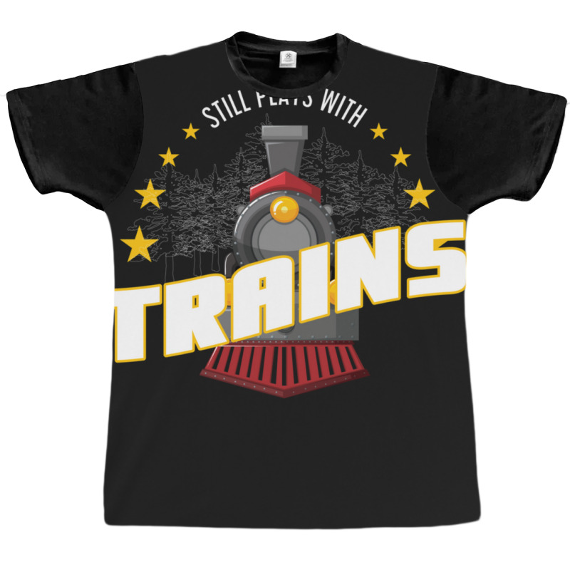 Still Plays With Trains Graphic T-shirt | Artistshot