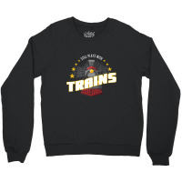 Still Plays With Trains Crewneck Sweatshirt | Artistshot