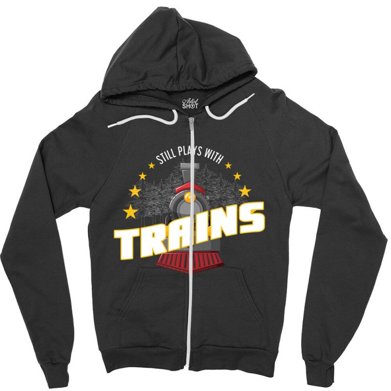 Still Plays With Trains Zipper Hoodie | Artistshot