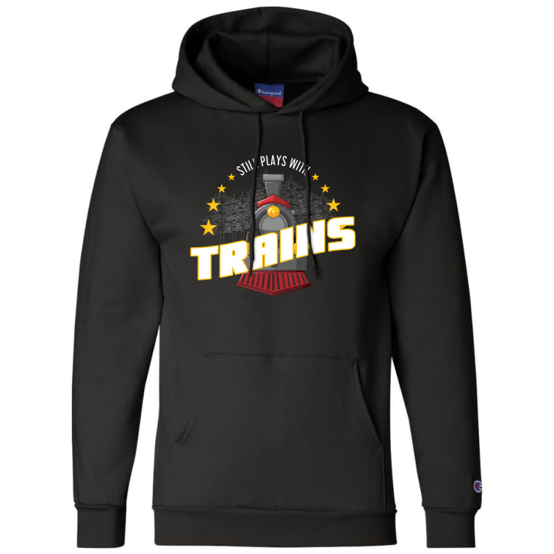 Still Plays With Trains Champion Hoodie | Artistshot