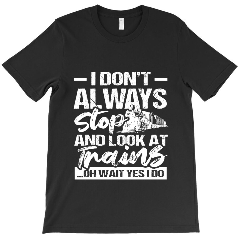 Stop Look At Trains T-shirt | Artistshot