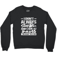 Stop Look At Trains Crewneck Sweatshirt | Artistshot