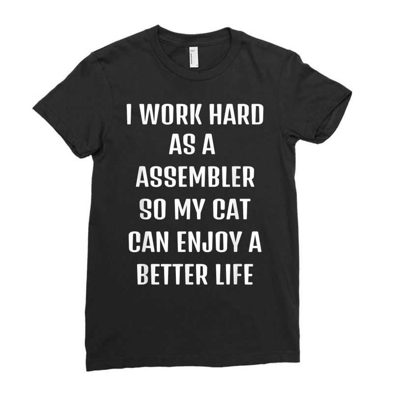 I Worked Hard As A Assembler For My Cats Lifestyle T Shirt Ladies Fitted T-Shirt by nilda1pr4klauer | Artistshot