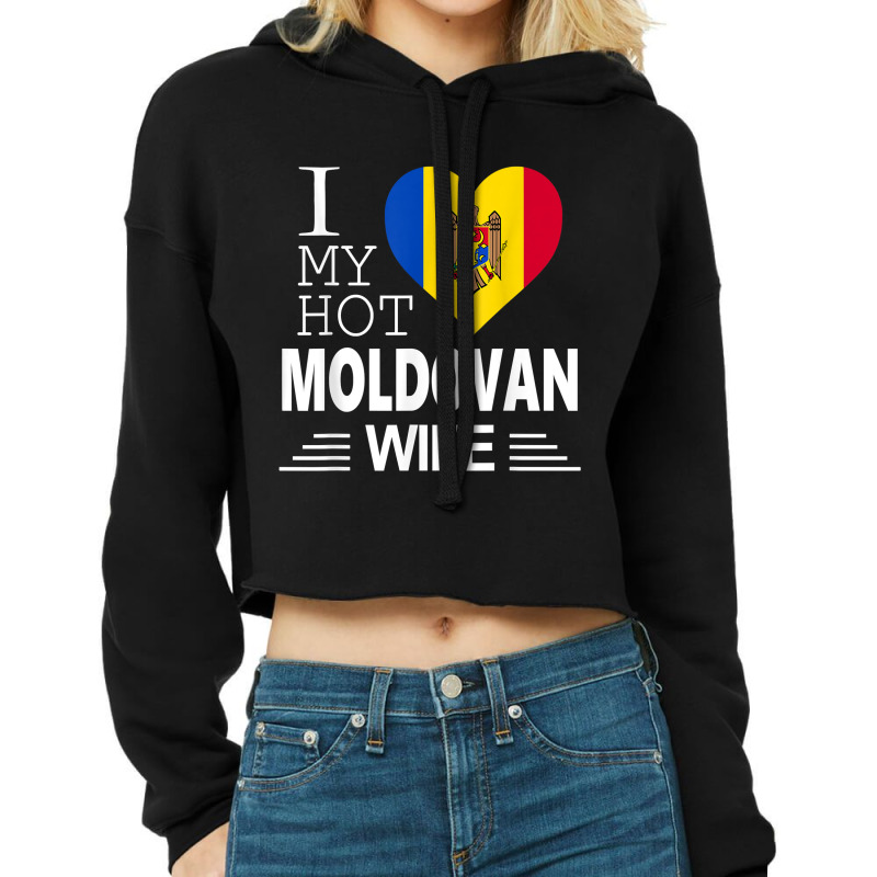 I Love My Hot Moldovan Wife   Moldovan Flag T Shirt Cropped Hoodie by xq8pjbeamer | Artistshot