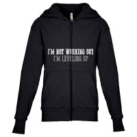 I'm Not Working Out I'm Leveling Up T Shirt Youth Zipper Hoodie | Artistshot