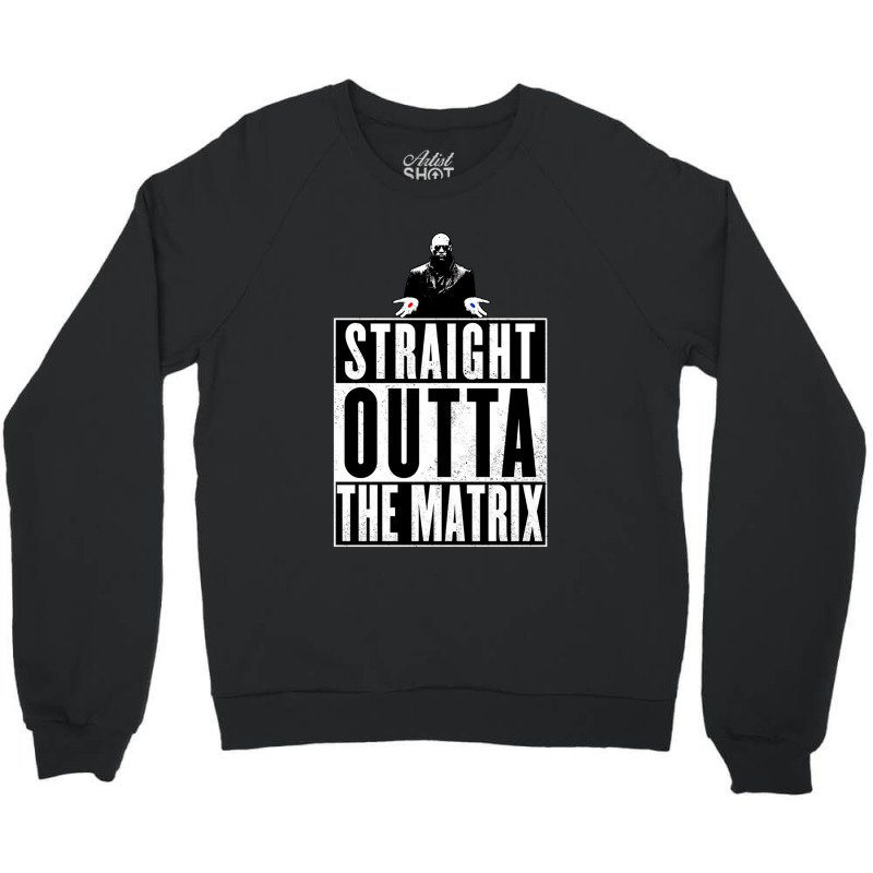 Straight Outta The Matrix Crewneck Sweatshirt | Artistshot