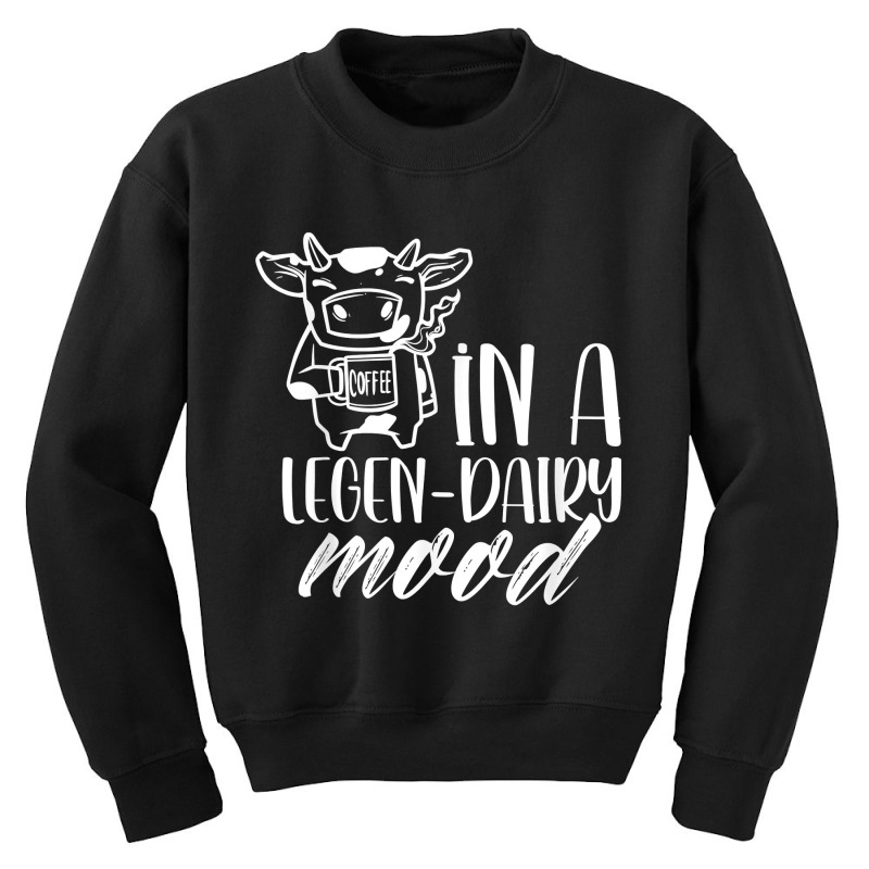 In A Legen Dairy Mood Farm Lover Cows Animals Cow T Shirt Youth Sweatshirt | Artistshot