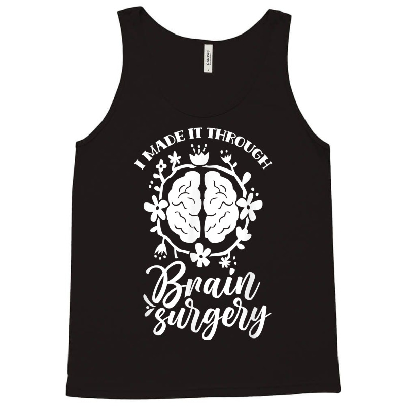 I Made It Through Brain Surgery Aneurysm Patient Tumor T Shirt Tank Top by xq8pjbeamer | Artistshot