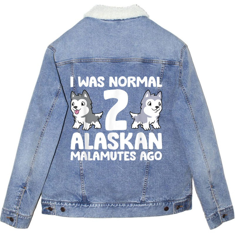 I Was Normal 2 Alaskan Malamutes Ago T Shirt Unisex Sherpa-lined Denim Jacket | Artistshot