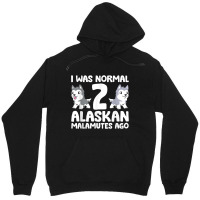 I Was Normal 2 Alaskan Malamutes Ago T Shirt Unisex Hoodie | Artistshot