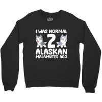 I Was Normal 2 Alaskan Malamutes Ago T Shirt Crewneck Sweatshirt | Artistshot