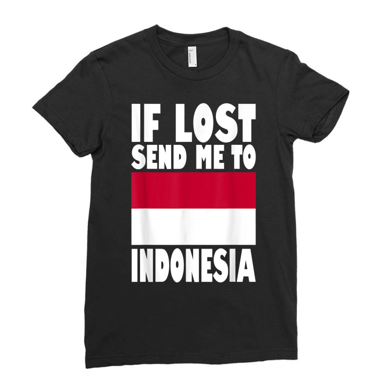 Indonesia Flag Design  If Lost Send Me To Indonesia T Shirt Ladies Fitted T-shirt | Artistshot