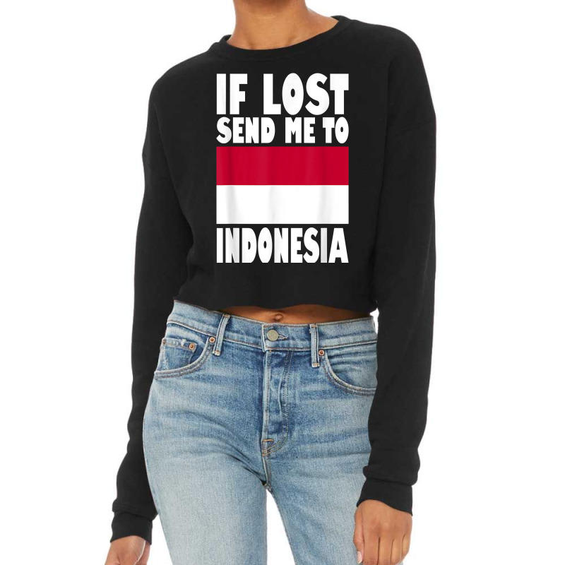 Indonesia Flag Design  If Lost Send Me To Indonesia T Shirt Cropped Sweater | Artistshot