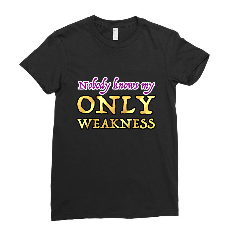 Nobody Knows My Only Weakness Ladies Fitted T-Shirt by NATASHABARLOW | Artistshot