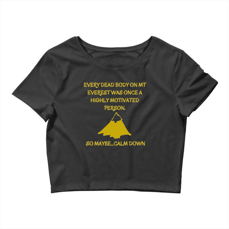 Every Death Body On Mt Everest Was Once A Highly Motivated Person.so M Crop Top by MarciJanie | Artistshot