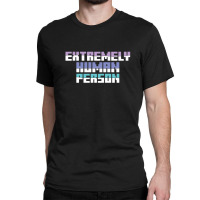 Extremely Human Person   (1) Classic T-shirt | Artistshot