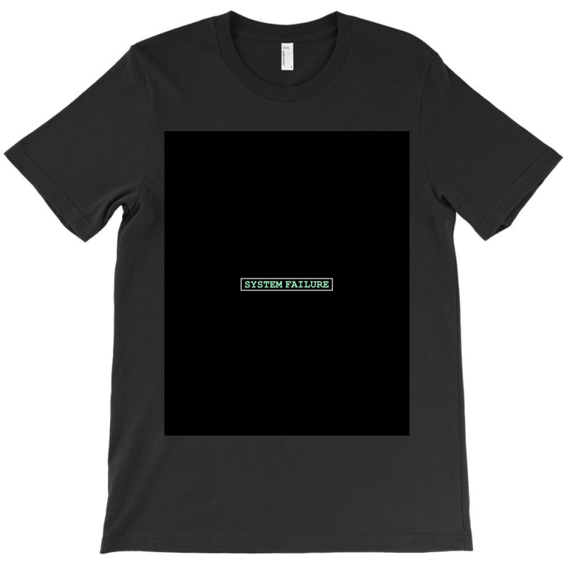 System Failure T-shirt | Artistshot